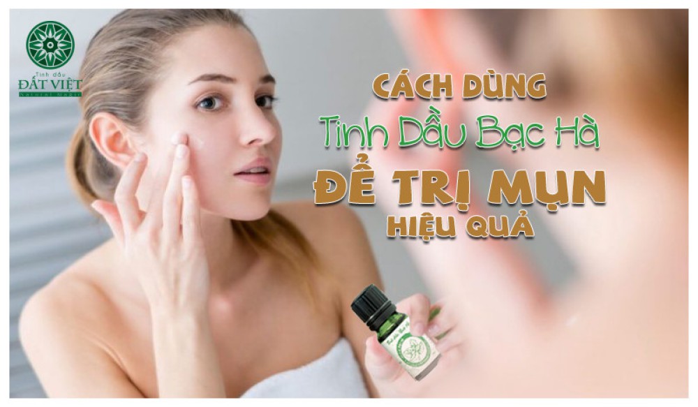 CÁCH DÙNG TINH DẦU BẠC HÀ ĐỂ TRỊ MỤN HIỆU QUẢ | TINH DẦU THIÊN NHIÊN ĐẤT VIỆT